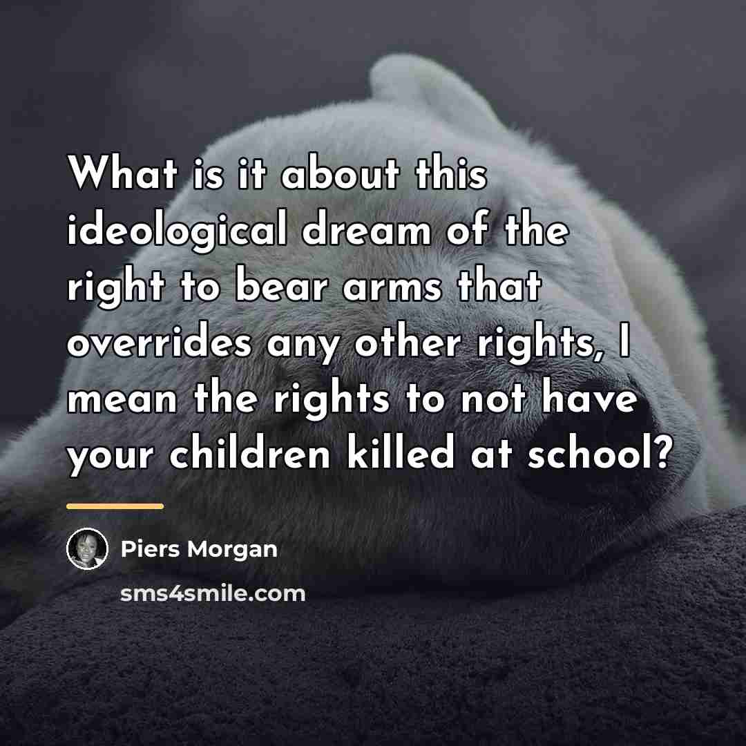 “What is it about this ideological dream of the right…” quote by Piers Morgan