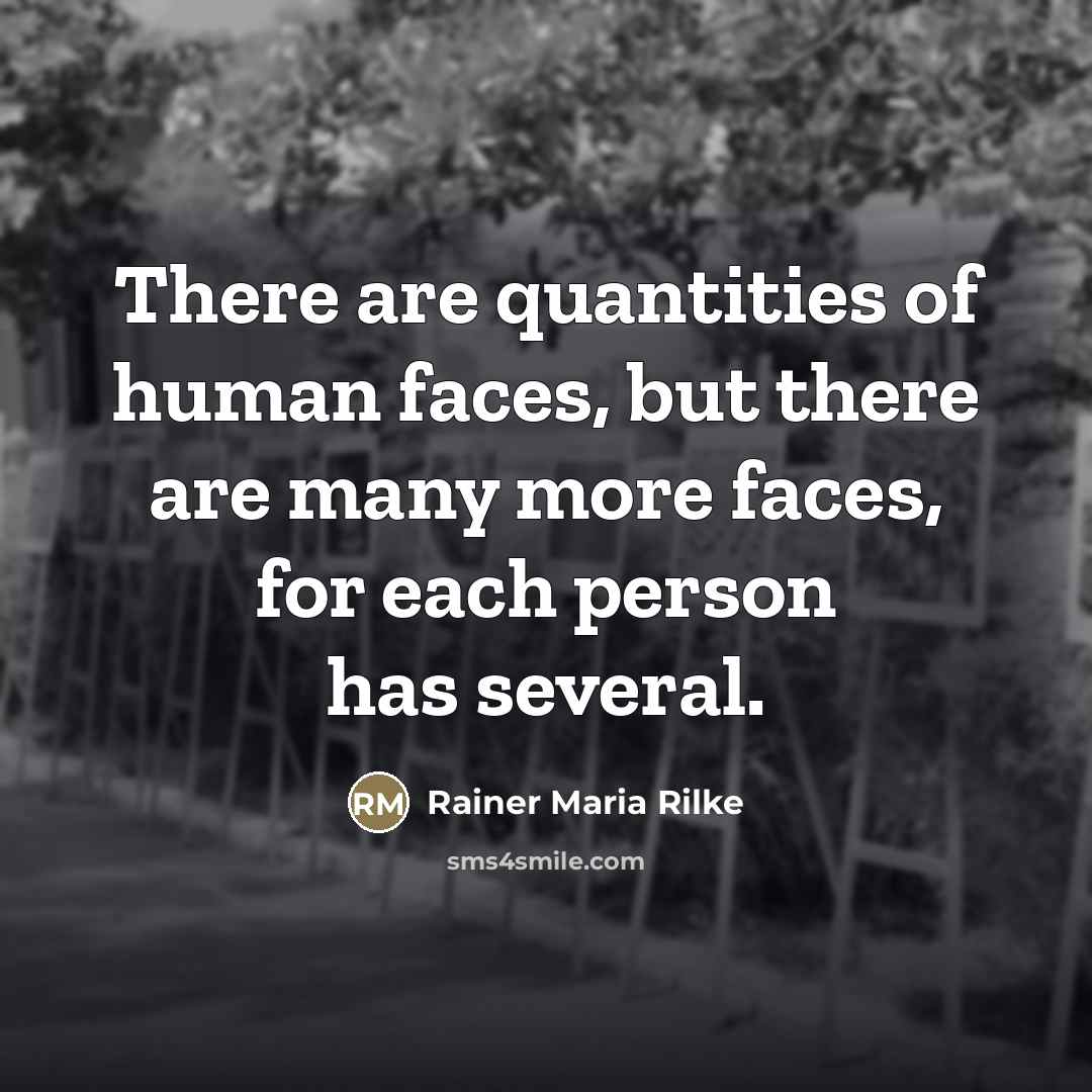 “There are quantities of human faces, but there are many…” quote by Rainer Maria Rilke