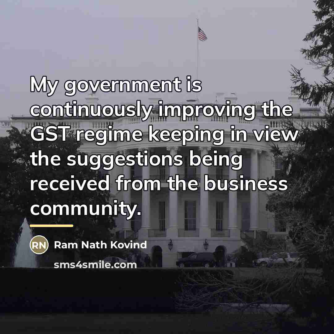 “My government is continuously improving the GST regime keeping in…” quote by Ram Nath Kovind