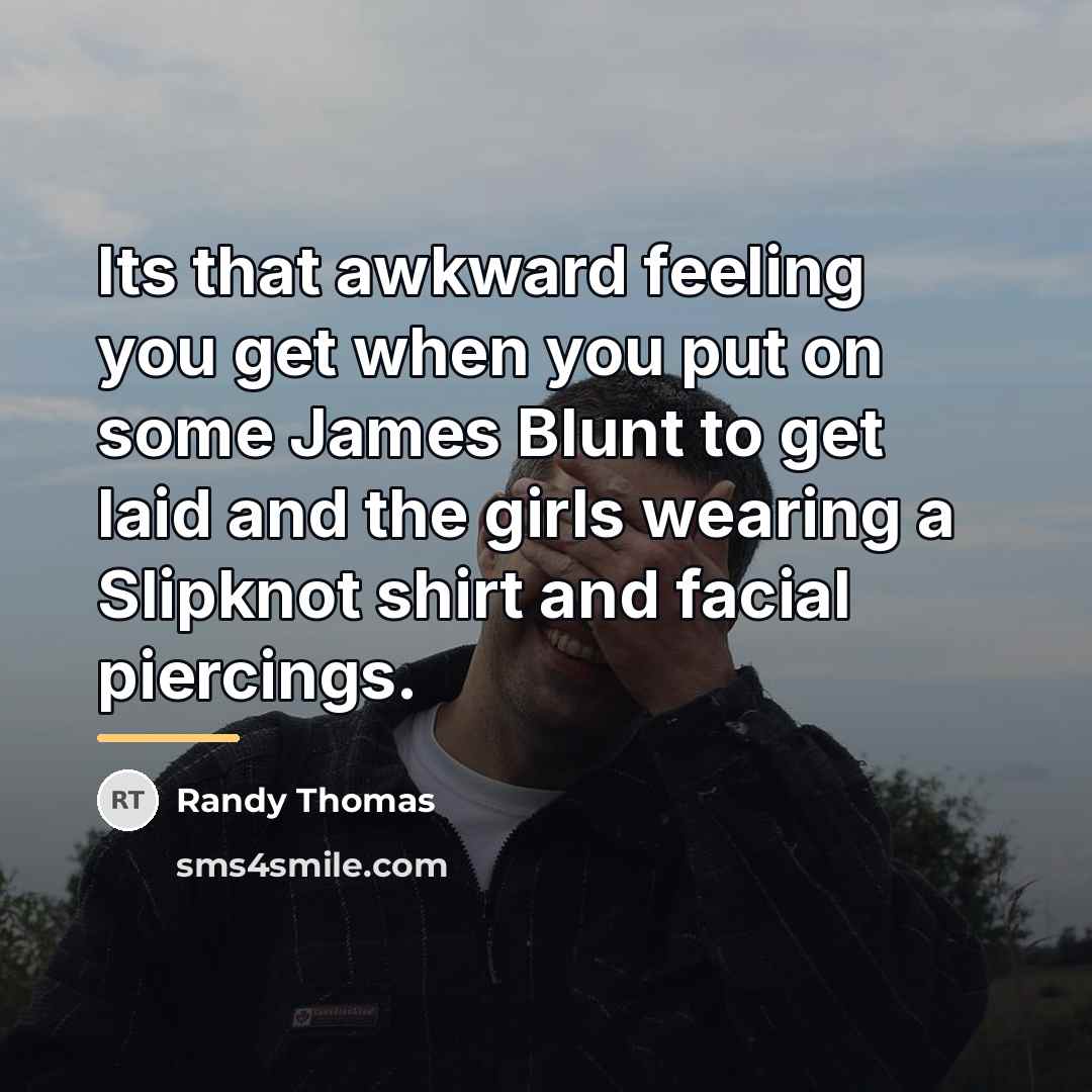 “Its that awkward feeling you get when you put on…” quote by Randy Thomas