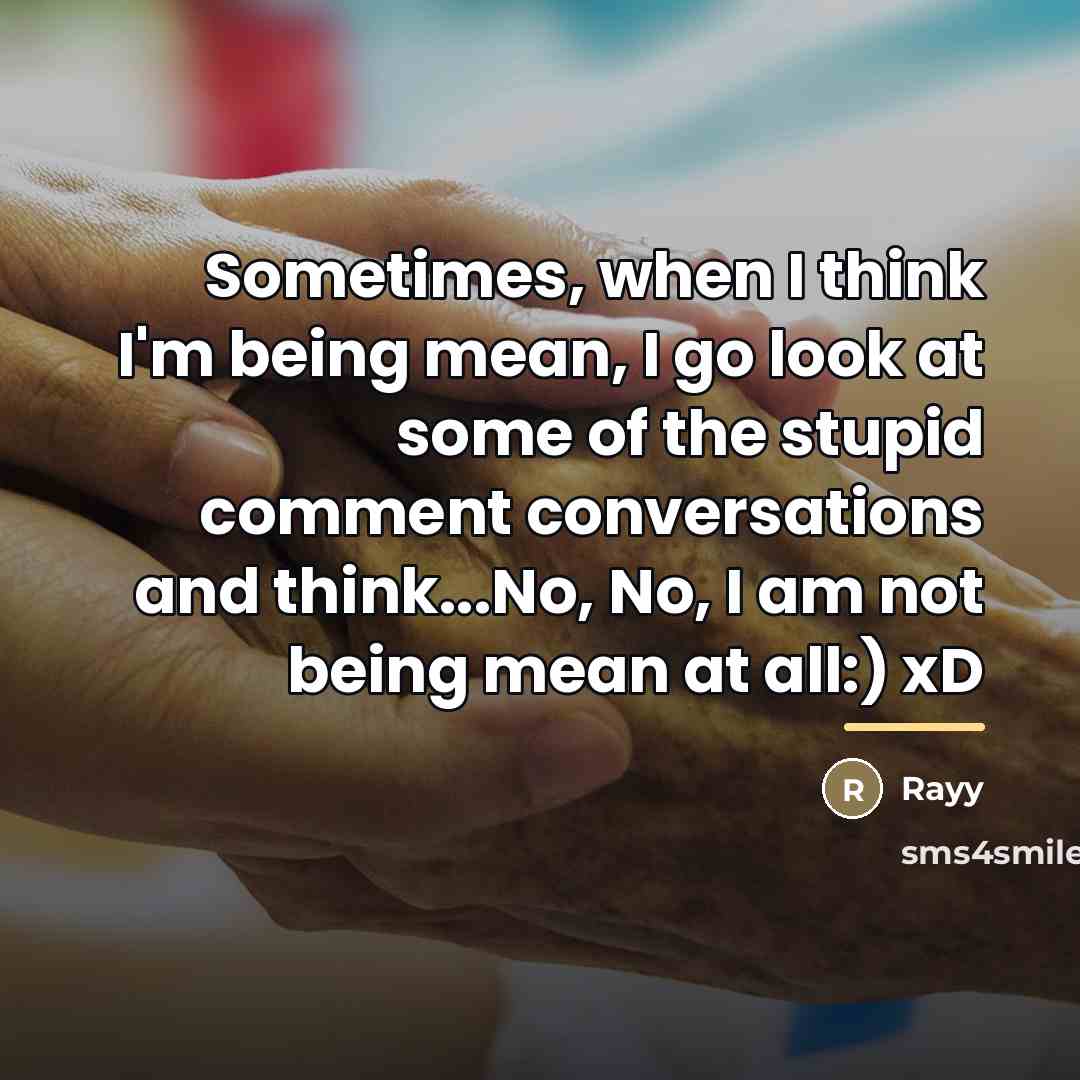 “Sometimes, when I think I'm being mean, I go look…” quote by Rayy