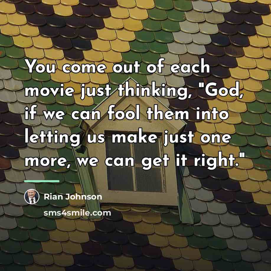 “You come out of each movie just thinking, "God, if…” quote by Rian Johnson