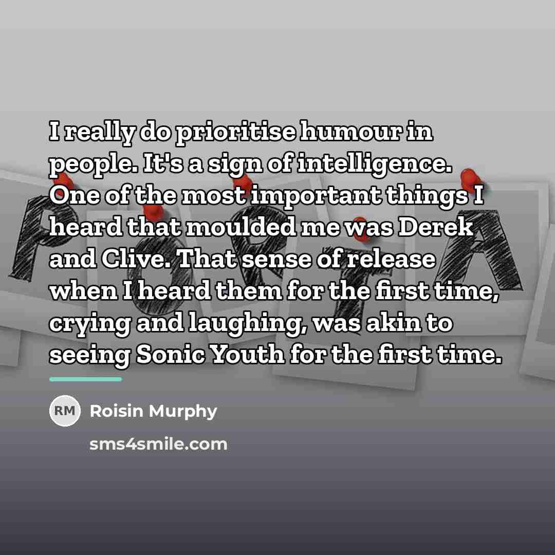 “I really do prioritise humour in people. It's a sign…” quote by Roisin Murphy