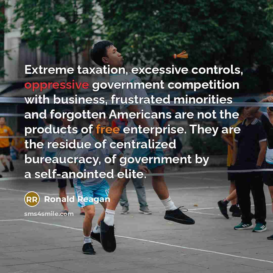 “Extreme taxation, excessive controls, oppressive government competition with business, frustrated…” quote by Ronald Reagan