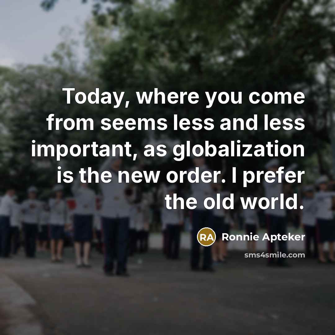 “Today, where you come from seems less and less important,…” quote by Ronnie Apteker