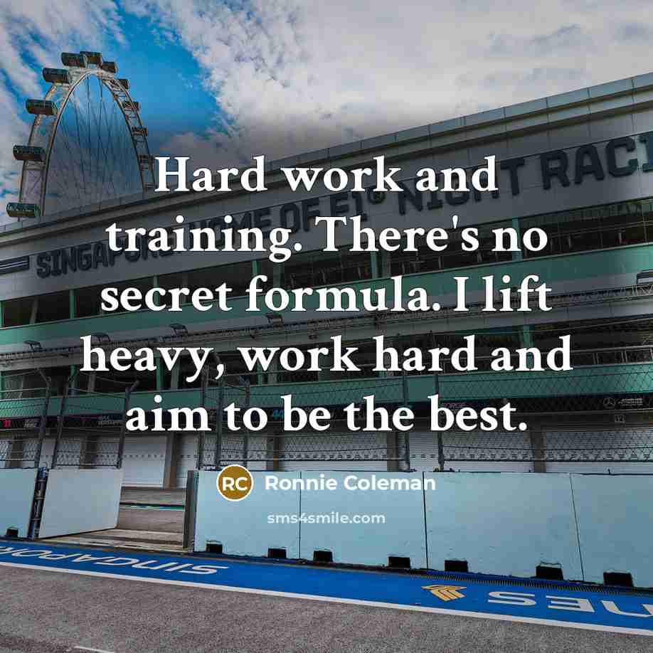 “Hard work and training. There's no secret formula. I lift…” quote by Ronnie Coleman