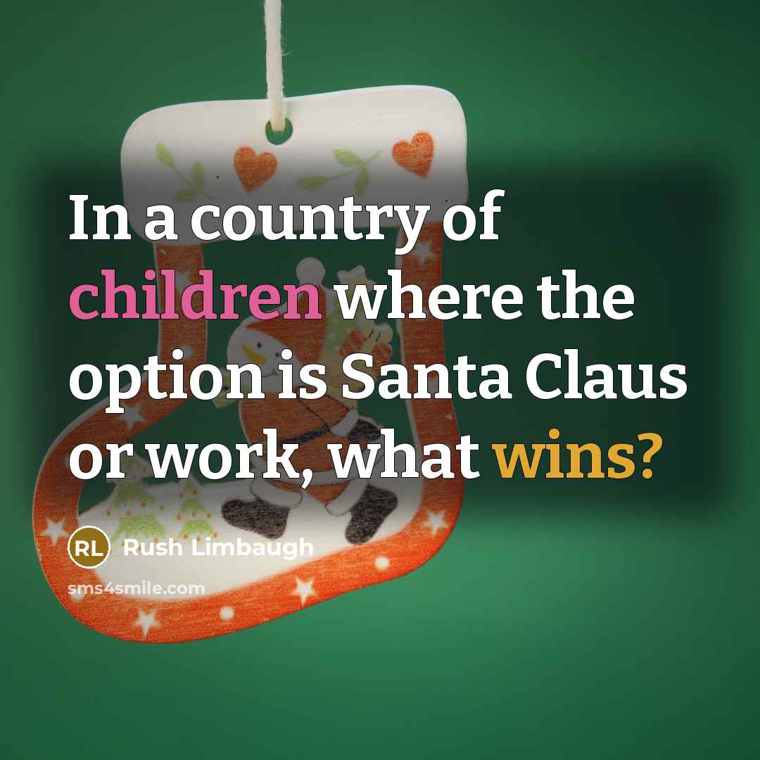 “In a country of children where the option is Santa…” quote by Rush Limbaugh