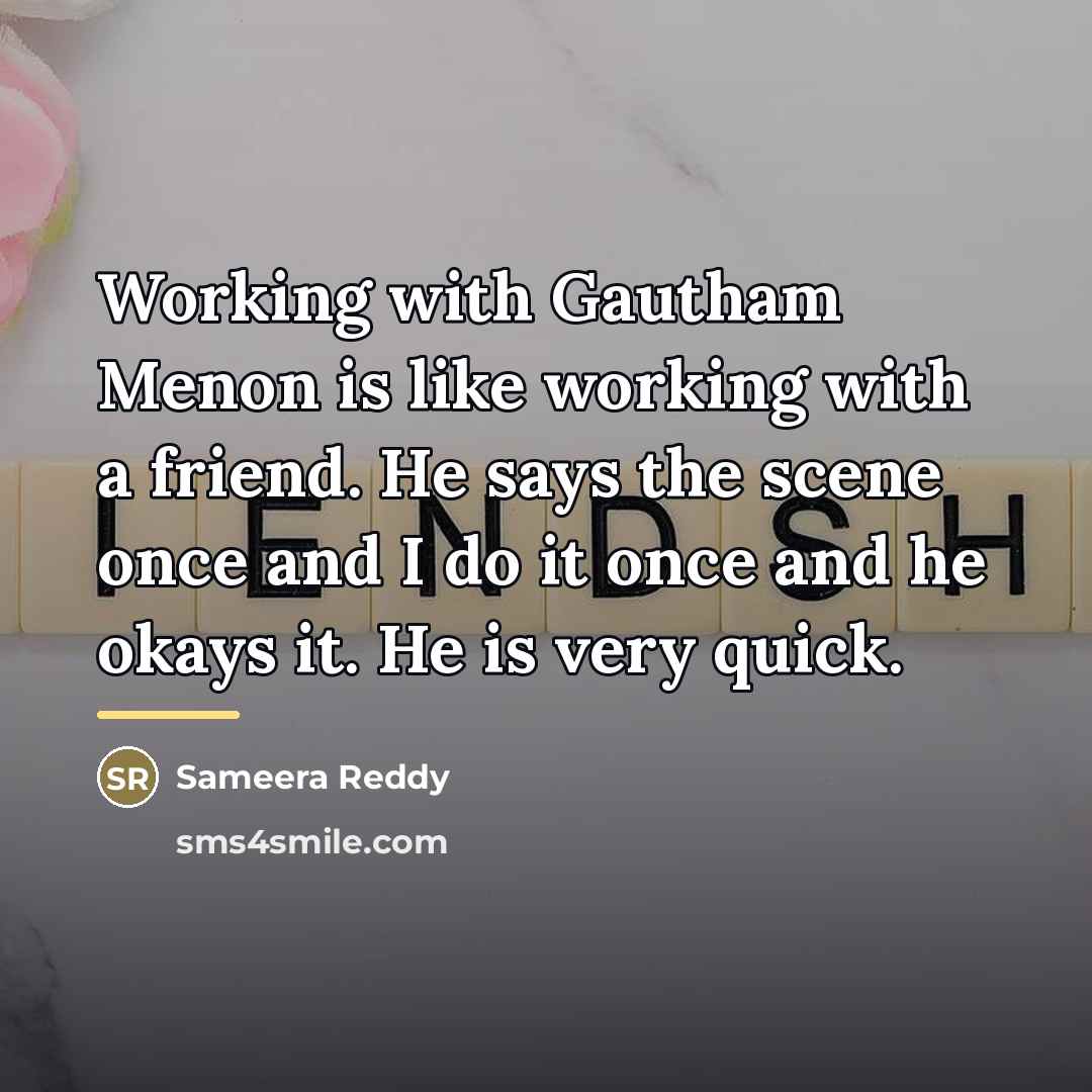 “Working with Gautham Menon is like working with a friend.…” quote by Sameera Reddy
