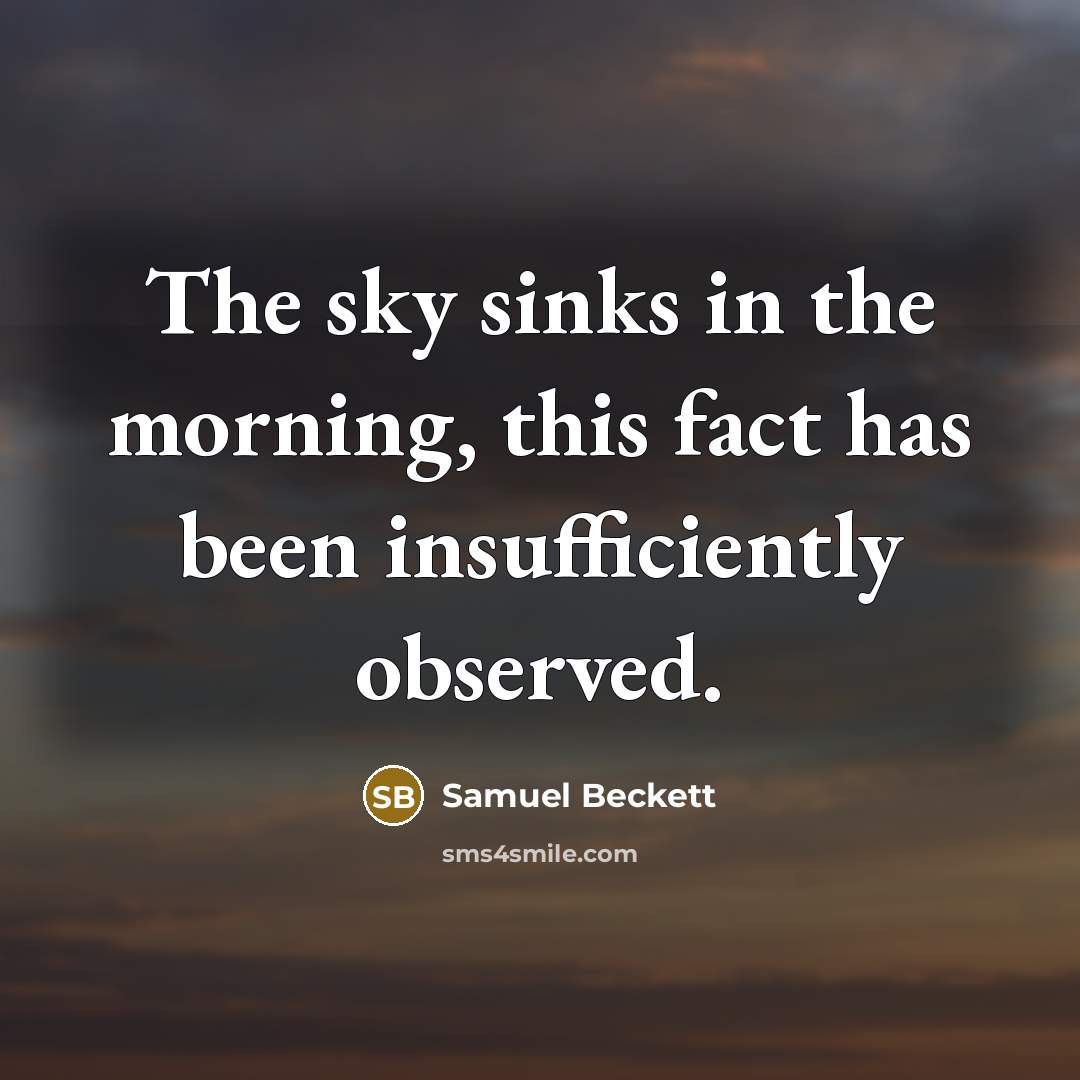 “The sky sinks in the morning, this fact has been…” quote by Samuel Beckett