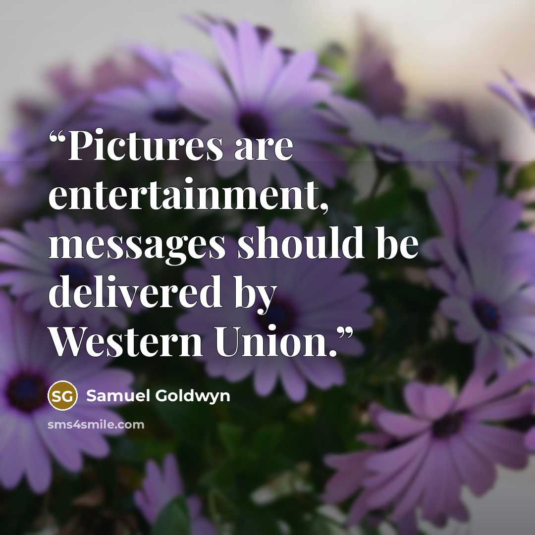 “Pictures are entertainment, messages should be delivered by Western Union.” quote by Samuel Goldwyn