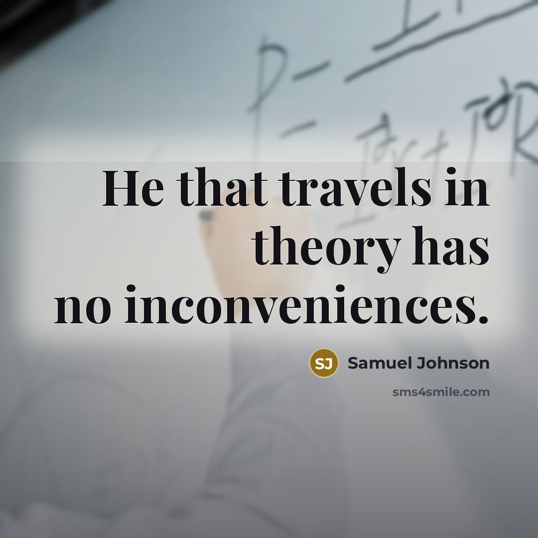 “He that travels in theory has no inconveniences.…” quote by Samuel Johnson