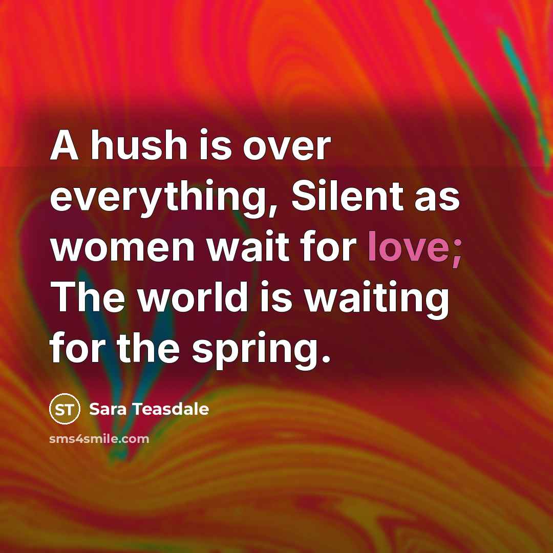 “A hush is over everything, Silent as women wait for…” quote by Sara Teasdale