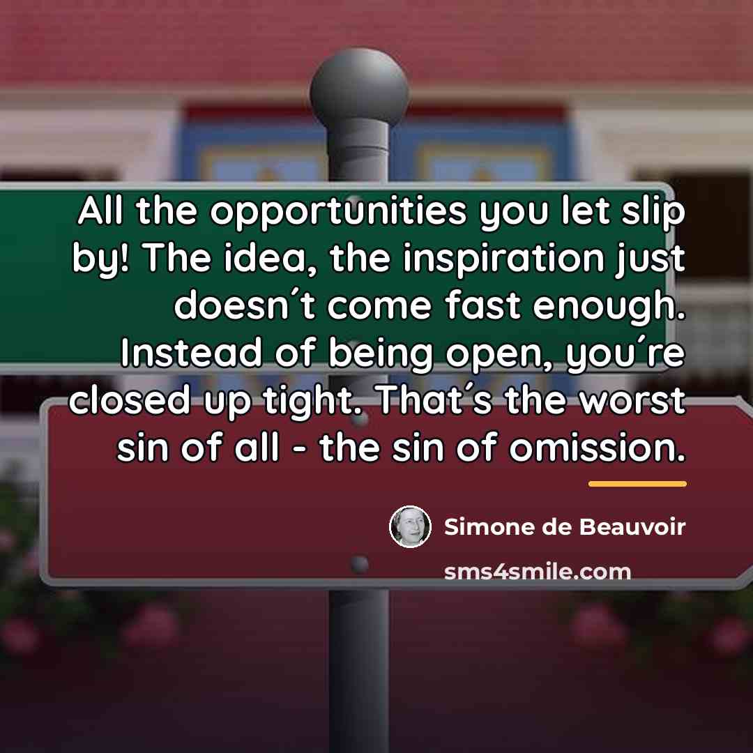 “All the opportunities you let slip by! The idea, the…” quote by Simone de Beauvoir