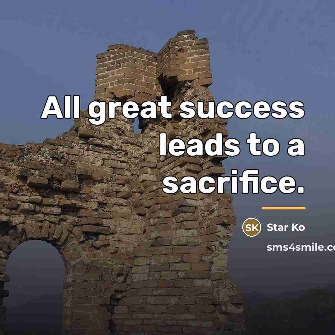 “All great success leads to a sacrifice.…” quote by Star Ko