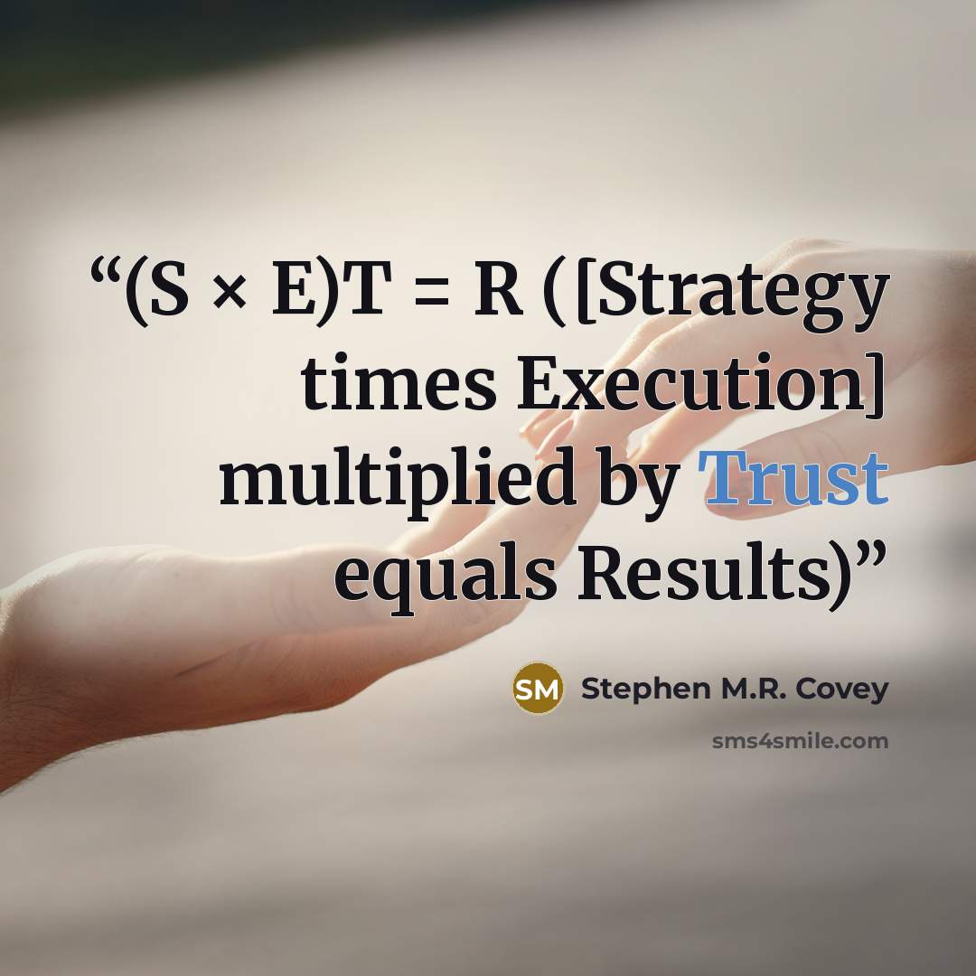 “(S × E)T = R ([Strategy times Execution] multiplied by Trust equals Results)” quote by Stephen M.R. Covey