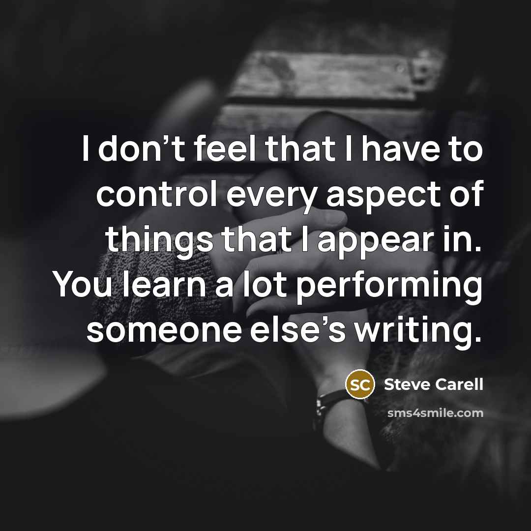 “I don't feel that I have to control every aspect…” quote by Steve Carell