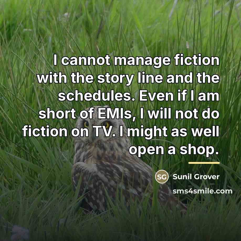 “I cannot manage fiction with the story line and the…” quote by Sunil Grover