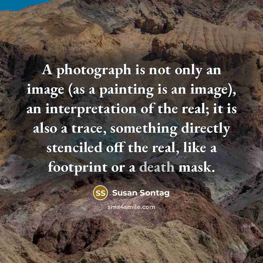“A photograph is not only an image (as a painting…” quote by Susan Sontag