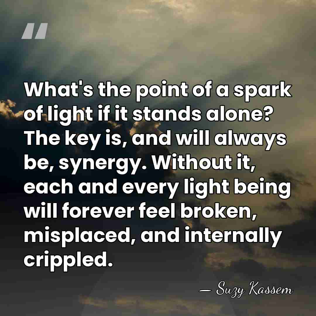 What's the point of a spark of light if it stands alone?&hellip; - Suzy Kassem