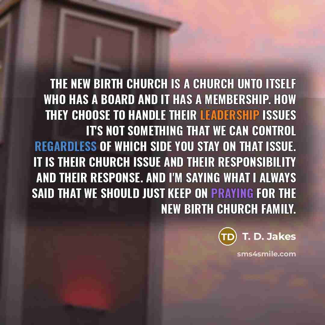 “The New Birth church is a church unto itself who…” quote by T. D. Jakes