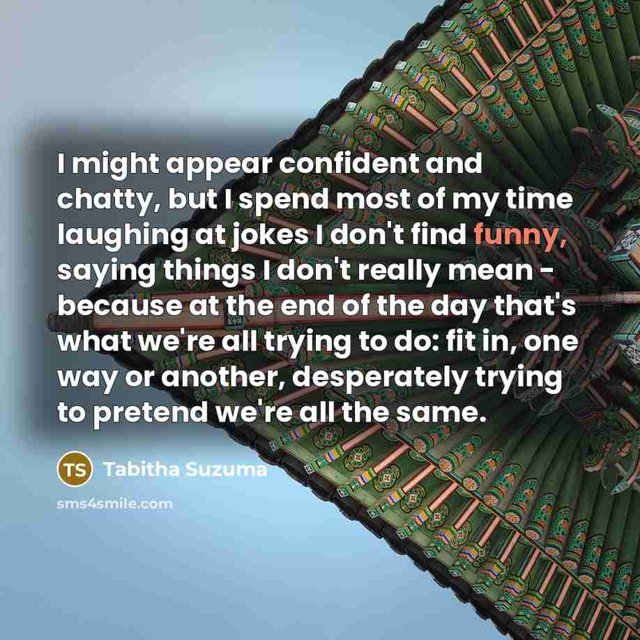 “I might appear confident and chatty, but I spend most…” quote by Tabitha Suzuma