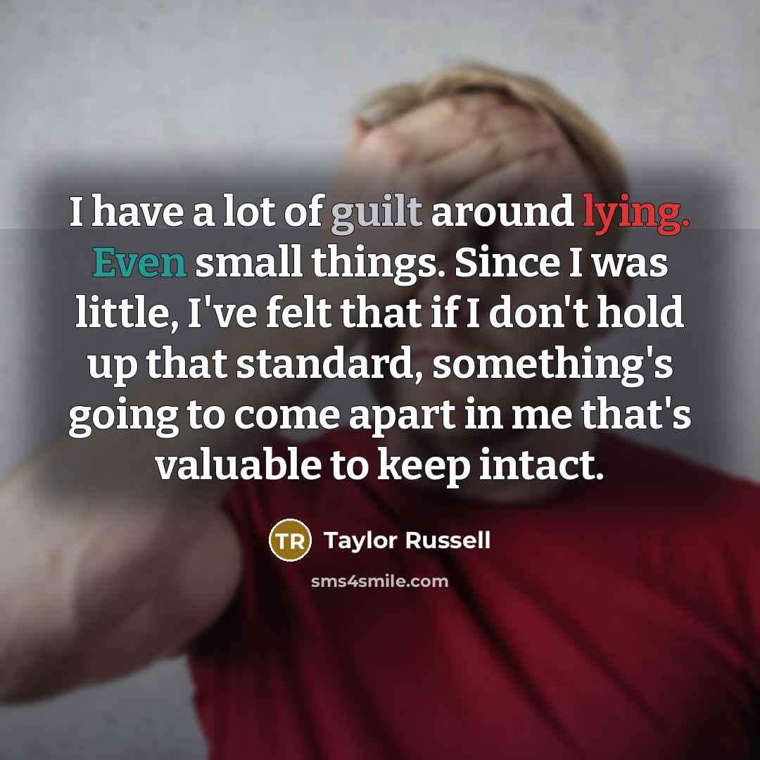 “I have a lot of guilt around lying. Even small…” quote by Taylor Russell