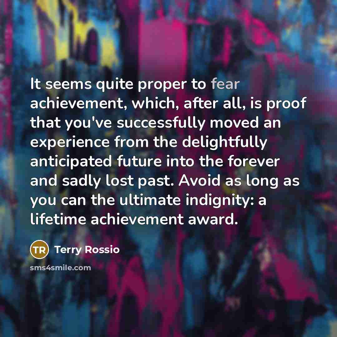 “It seems quite proper to fear achievement, which, after all,…” quote by Terry Rossio