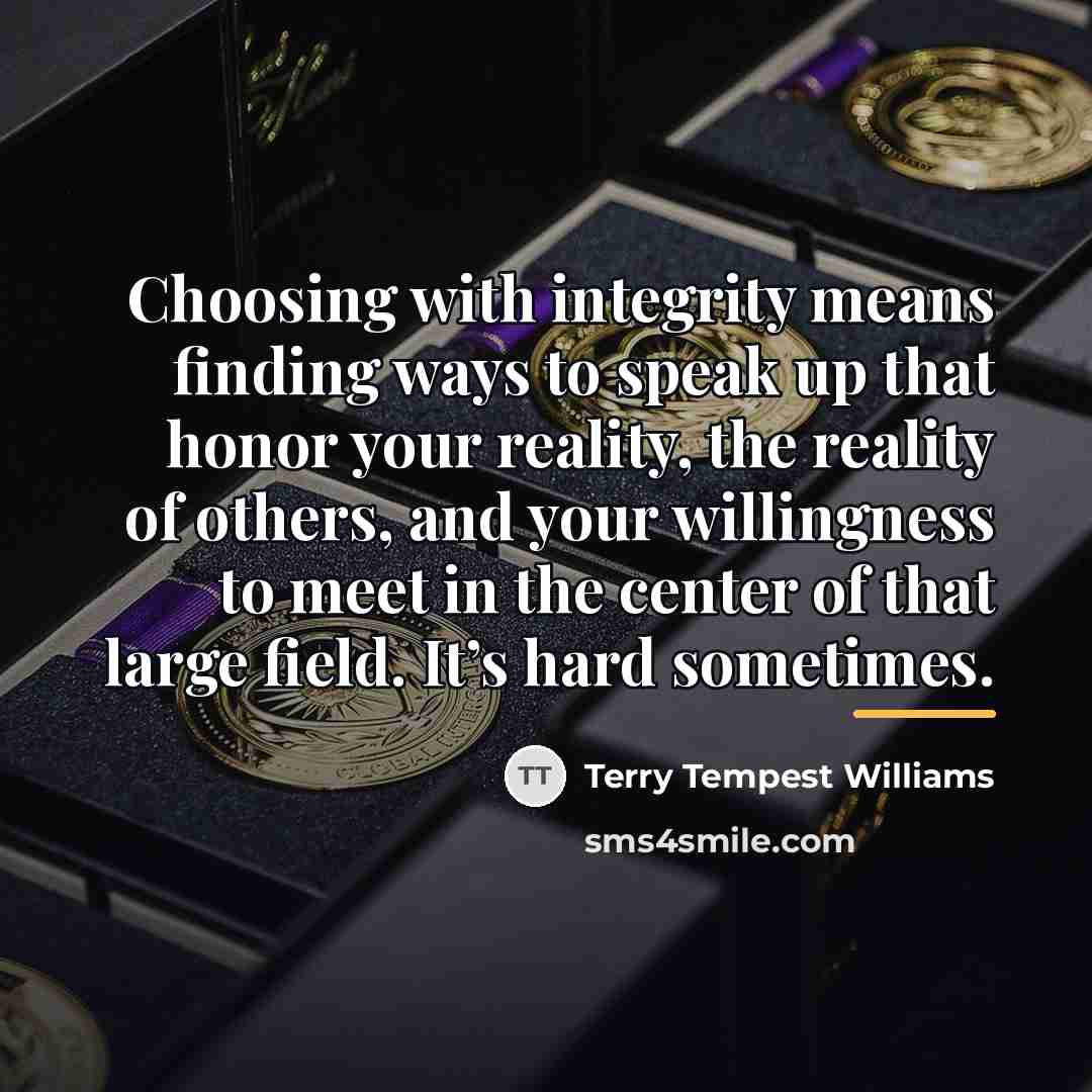 “Choosing with integrity means finding ways to speak up that…” quote by Terry Tempest Williams
