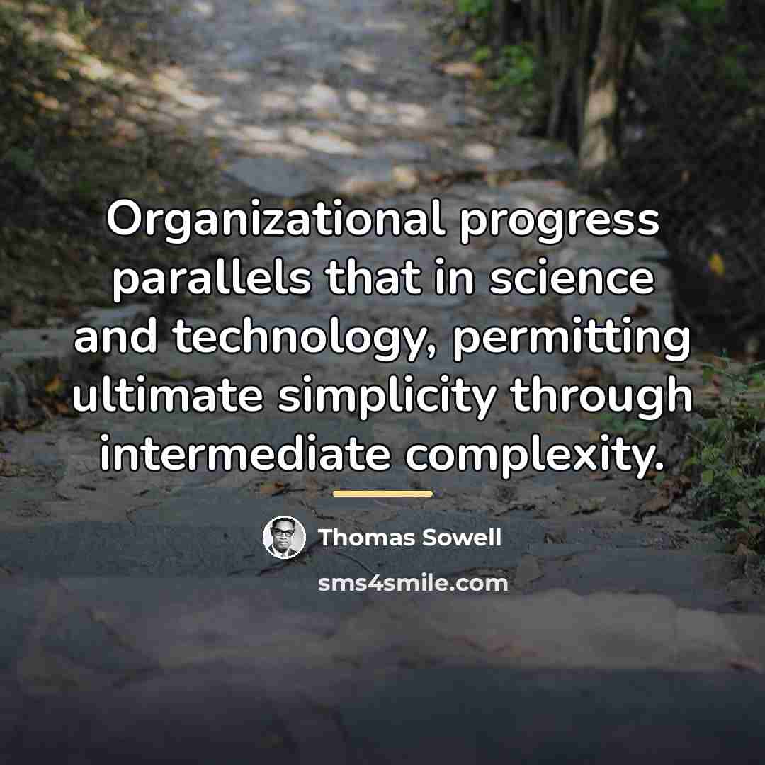 “Organizational progress parallels that in science and technology, permitting ultimate…” quote by Thomas Sowell