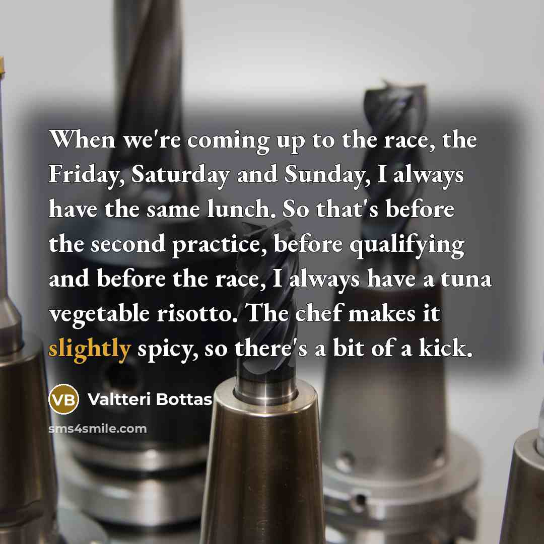 “When we're coming up to the race, the Friday, Saturday…” quote by Valtteri Bottas