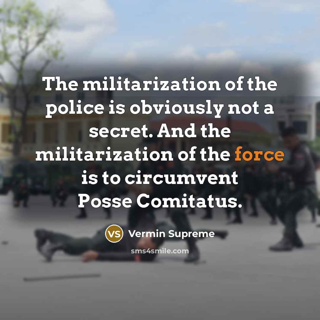 “The militarization of the police is obviously not a secret.…” quote by Vermin Supreme