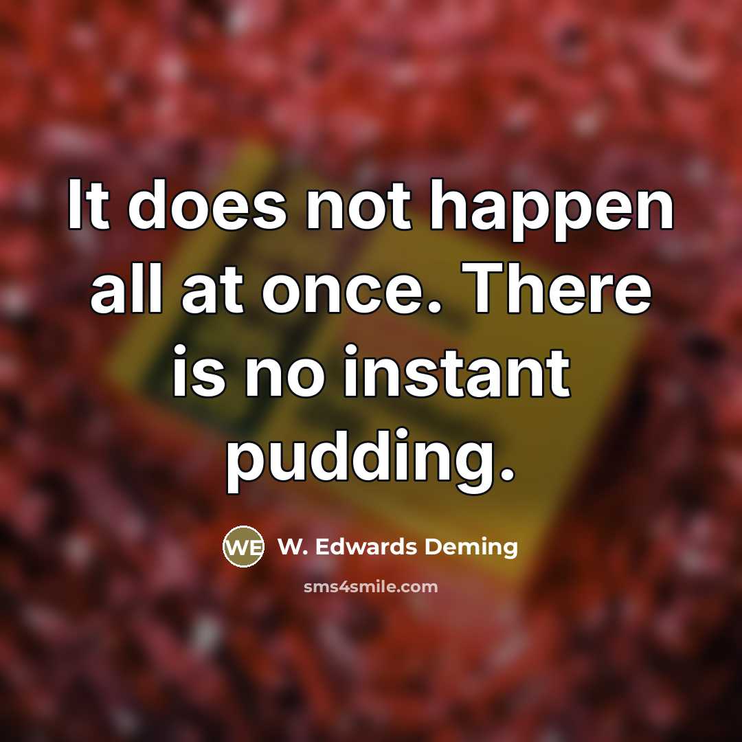 “It does not happen all at once. There is no…” quote by W. Edwards Deming