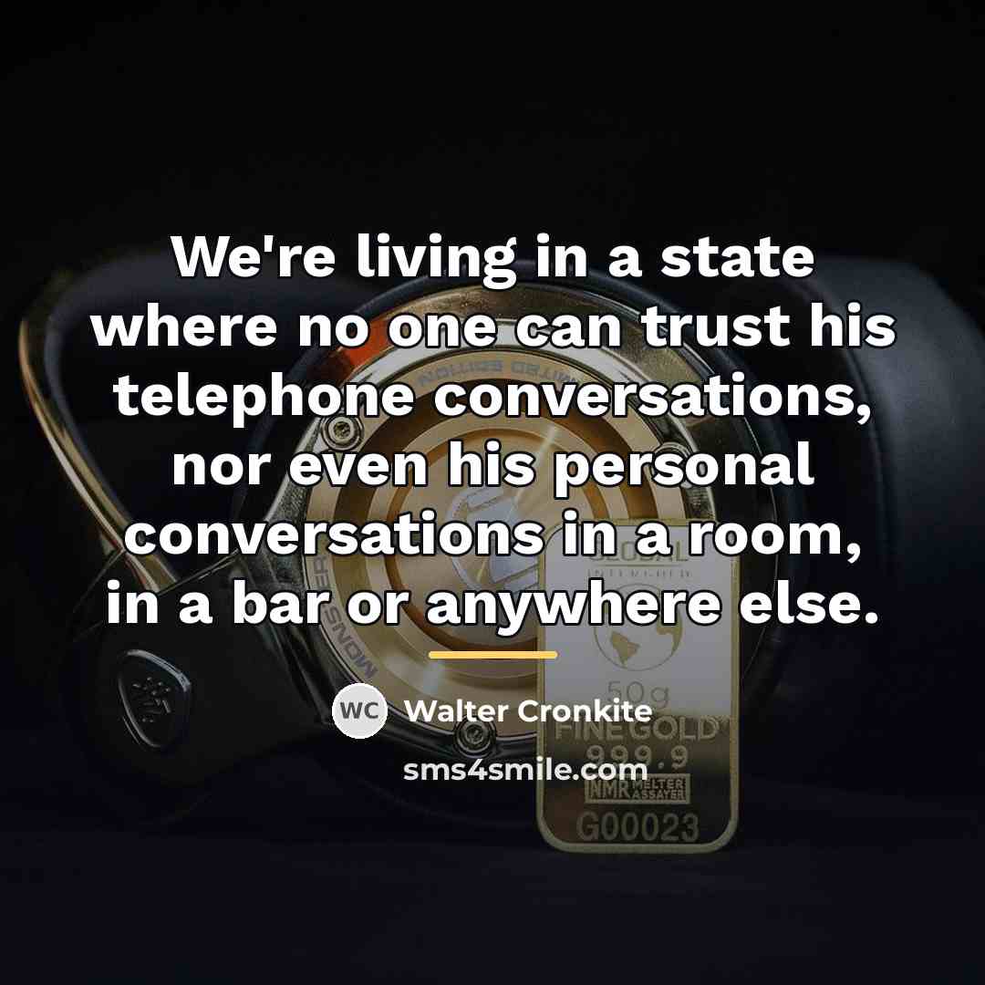 “We're living in a state where no one can trust…” quote by Walter Cronkite