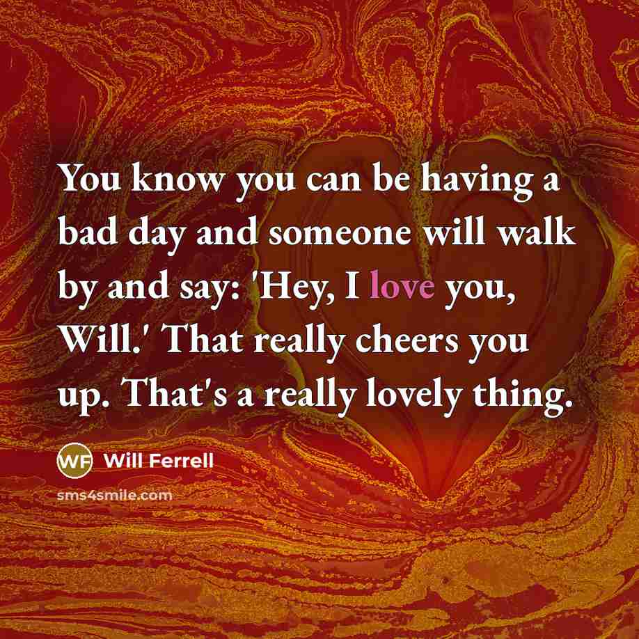 “You know you can be having a bad day and…” quote by Will Ferrell