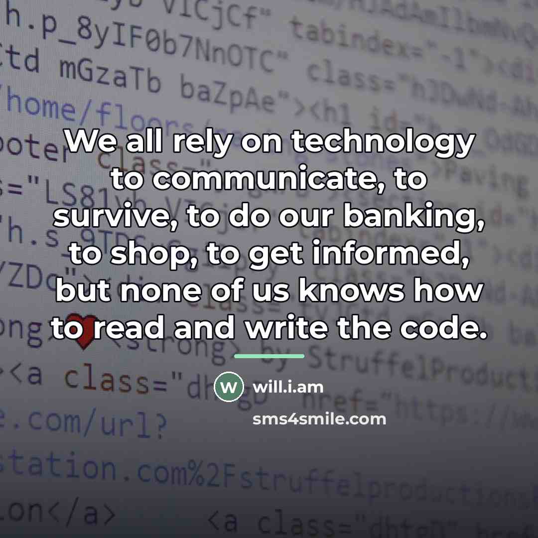 “We all rely on technology to communicate, to survive, to…” quote by will.i.am