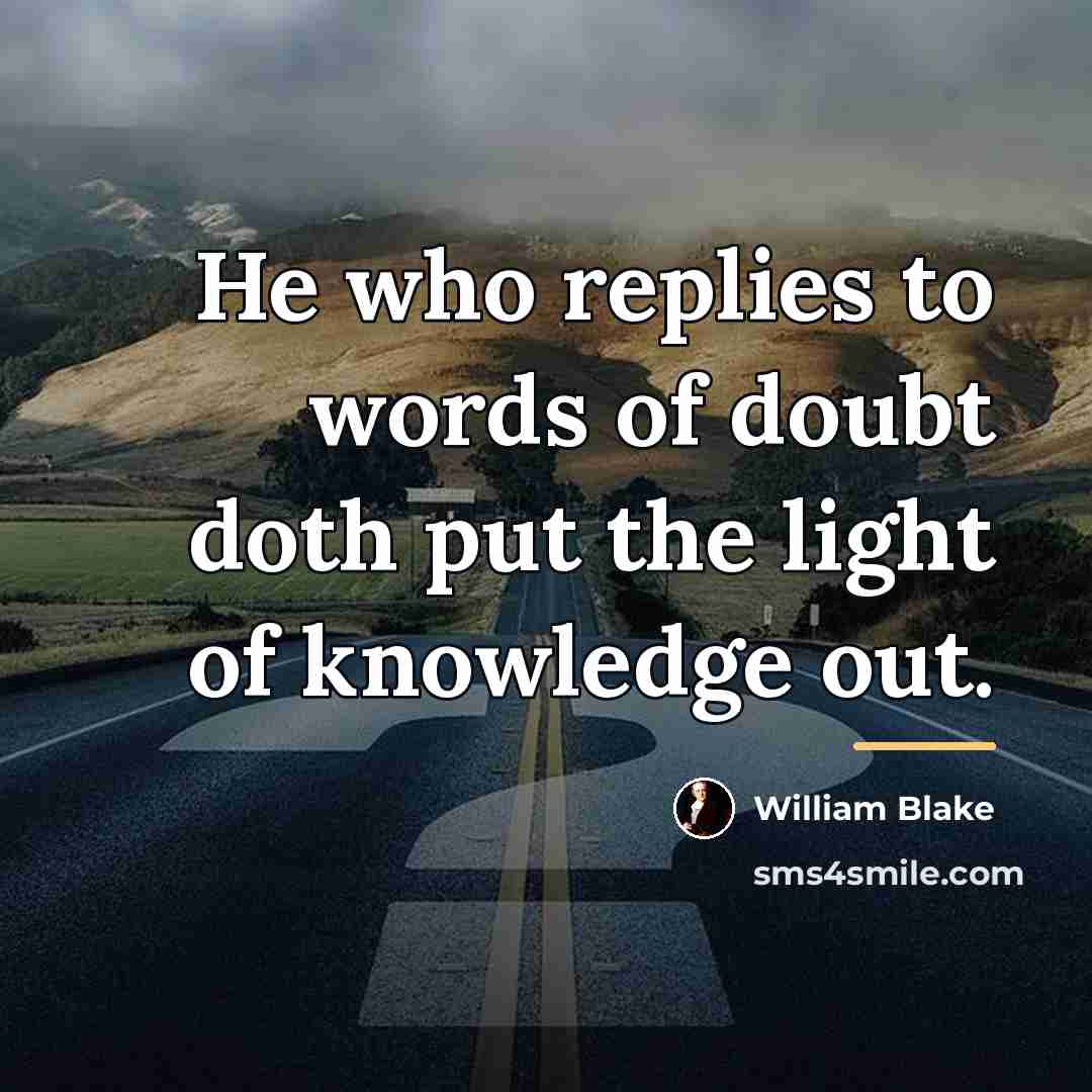 “He who replies to words of doubt doth put the…” quote by William Blake
