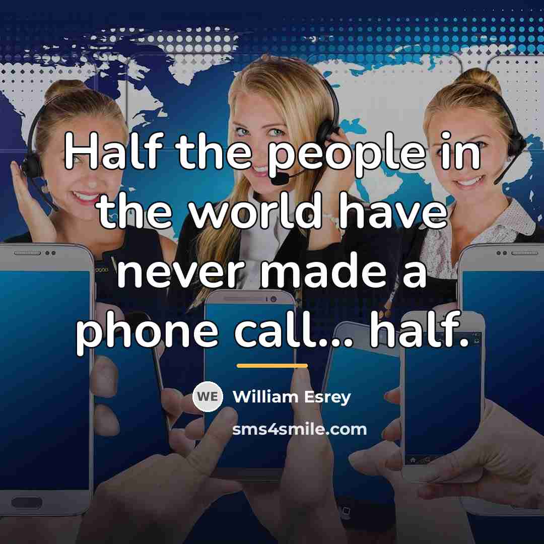 “Half the people in the world have never made a…” quote by William Esrey