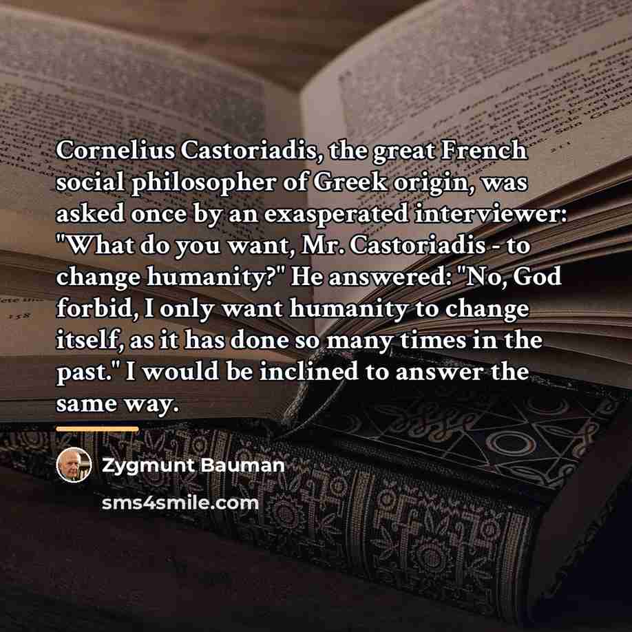 “Cornelius Castoriadis, the great French social philosopher of Greek origin,…” quote by Zygmunt Bauman