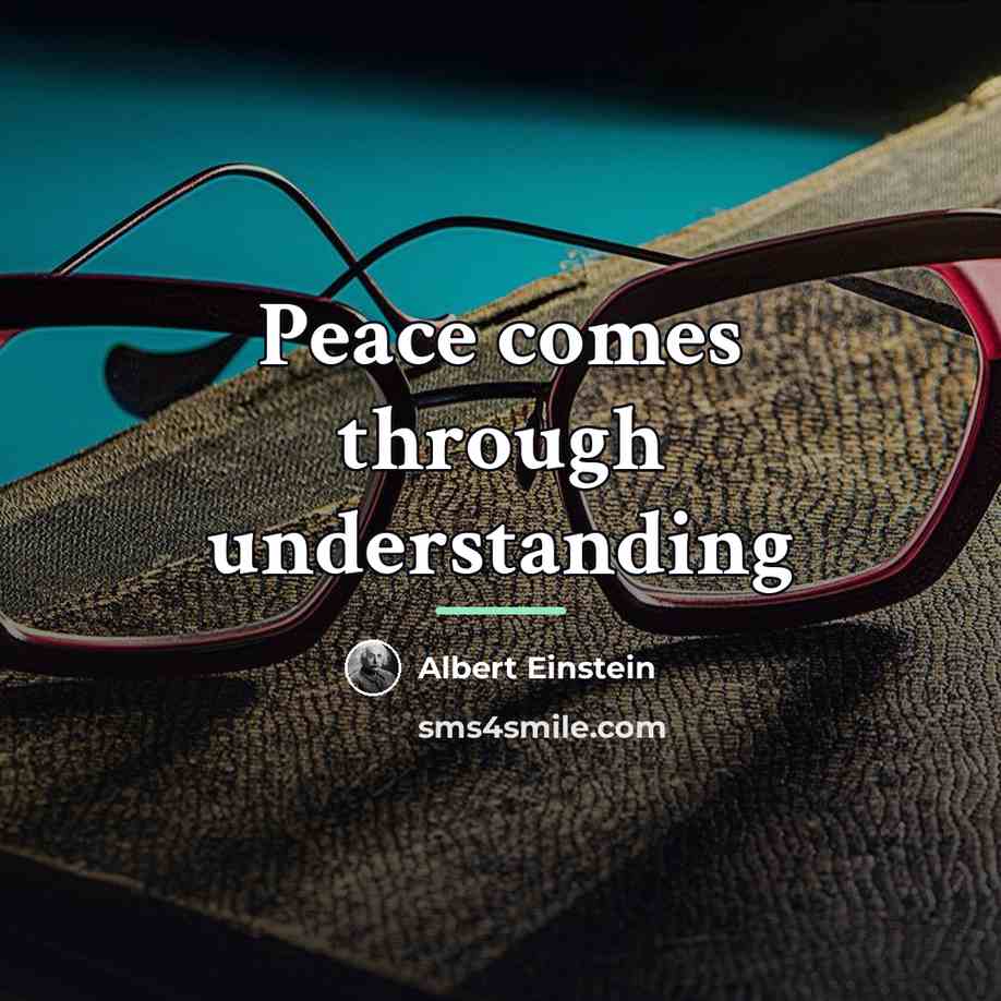 “Peace comes through understanding…” quote by Albert Einstein