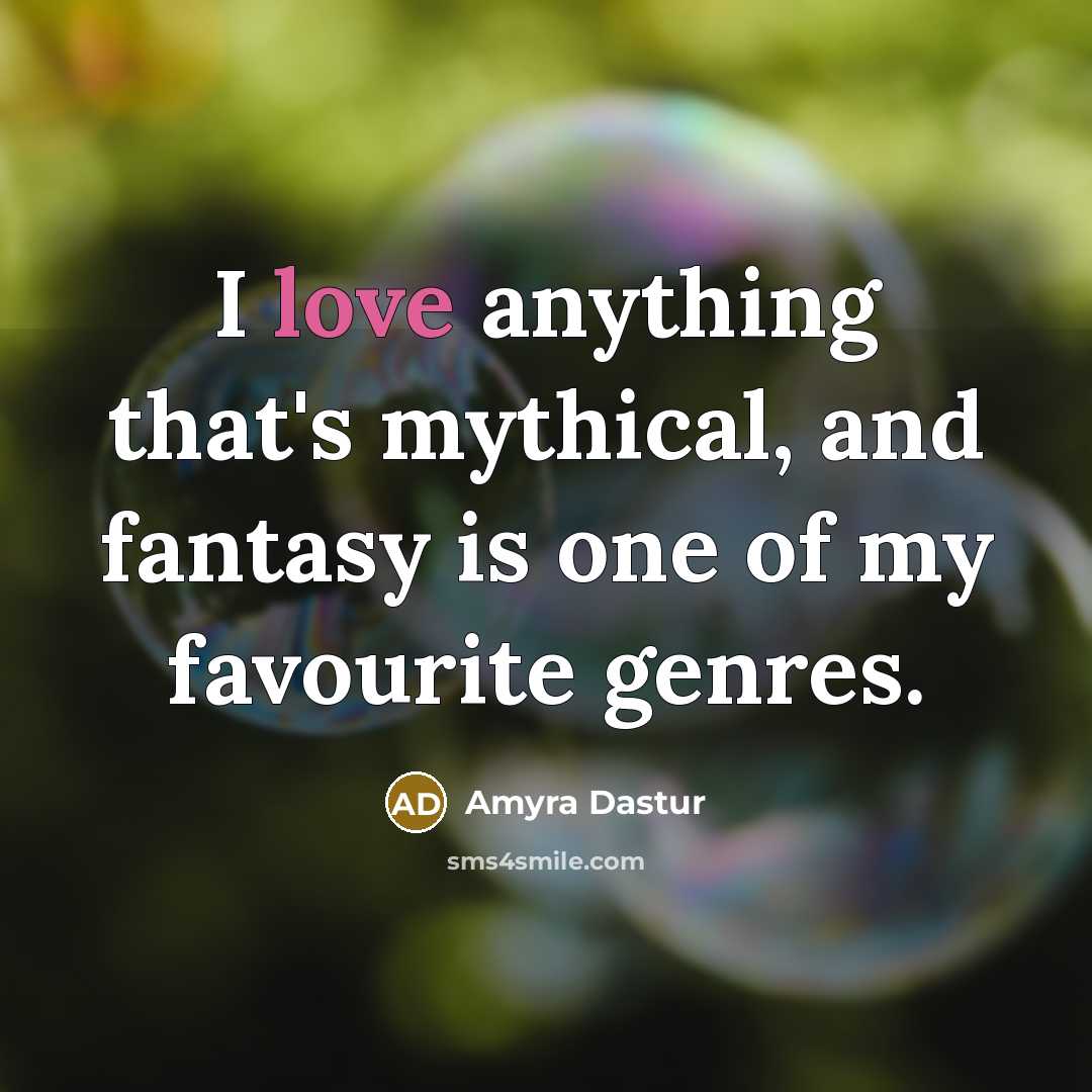 “I love anything that's mythical, and fantasy is one of…” quote by Amyra Dastur