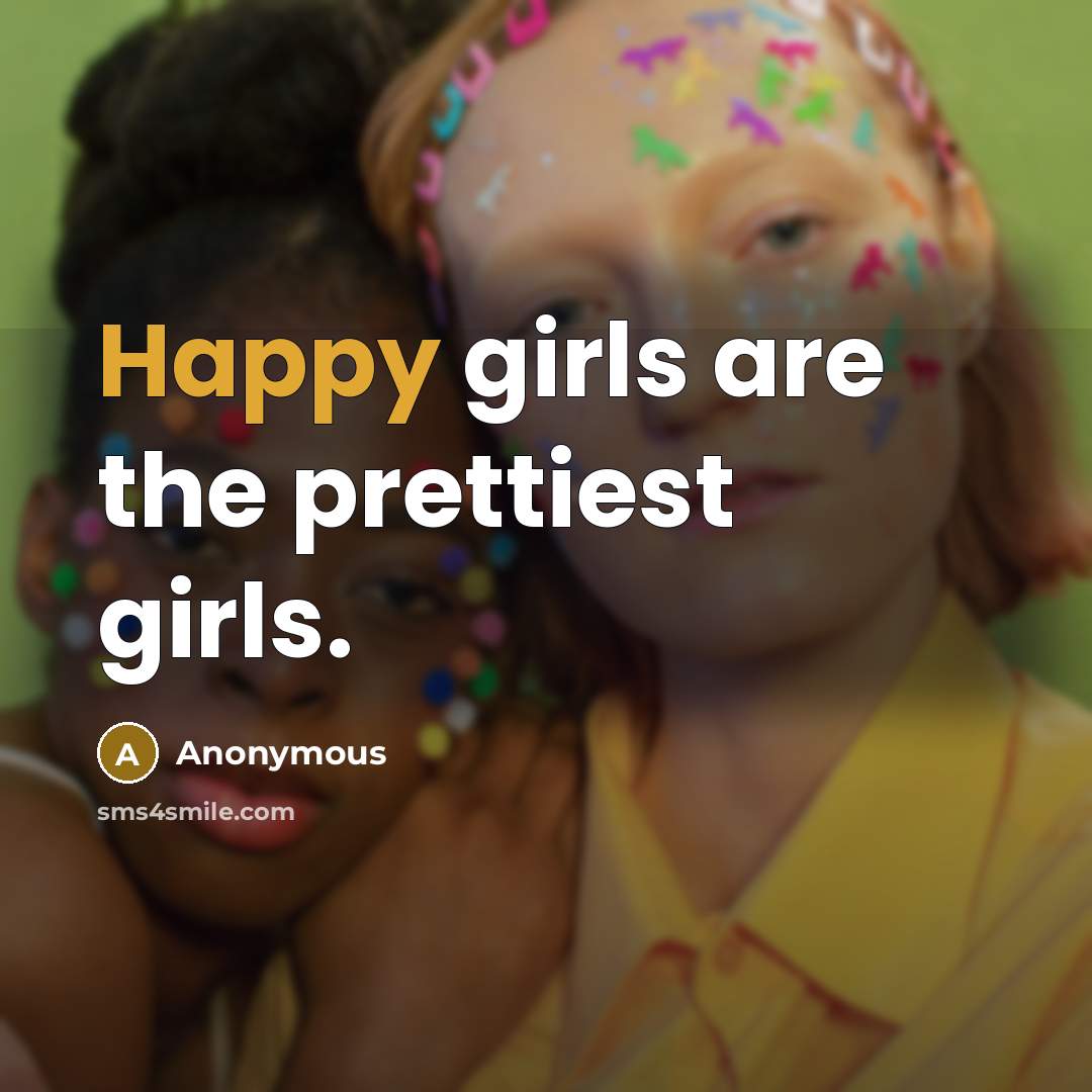 “Happy girls are the prettiest girls.…” quote by Anonymous