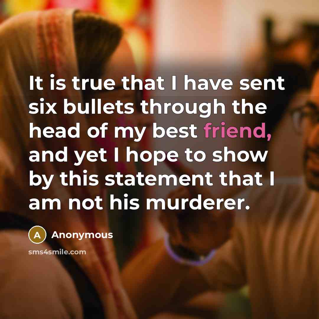 “It is true that I have sent six bullets through…” quote by Anonymous
