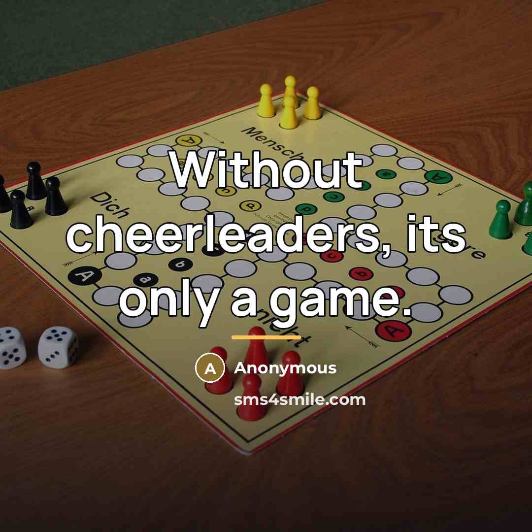 “Without cheerleaders, its only a game.…” quote by Anonymous