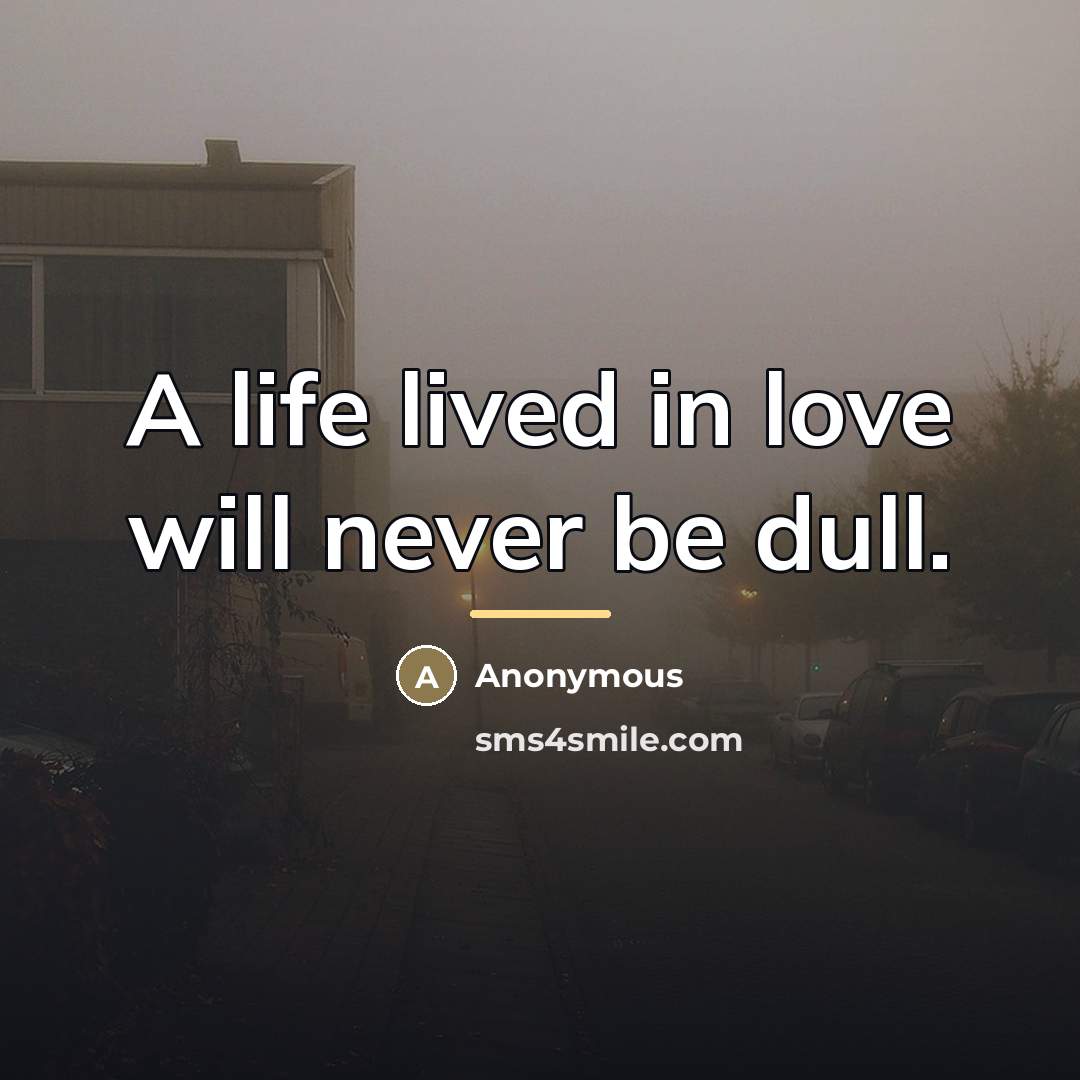 “A life lived in love will never be dull.…” quote by Anonymous