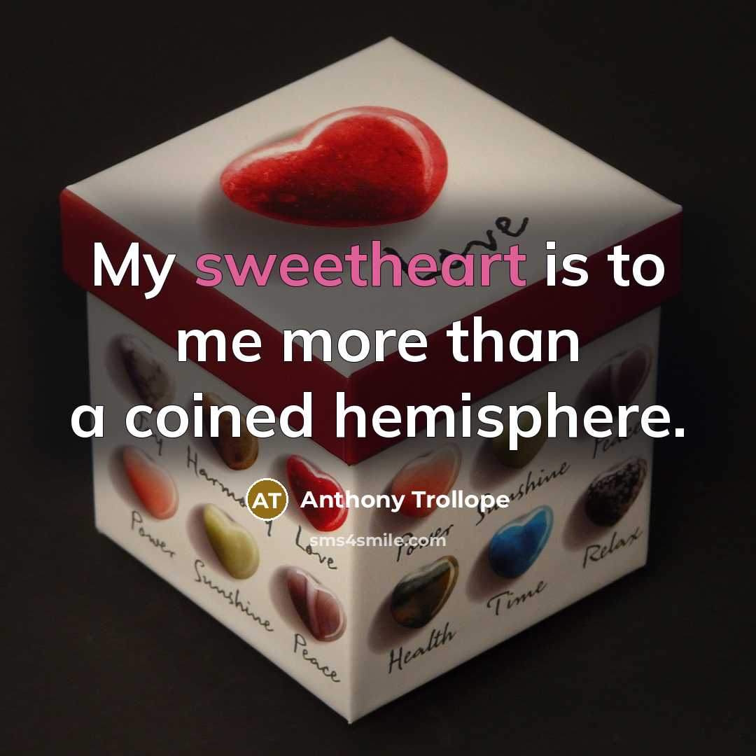 “My sweetheart is to me more than a coined hemisphere.…” quote by Anthony Trollope