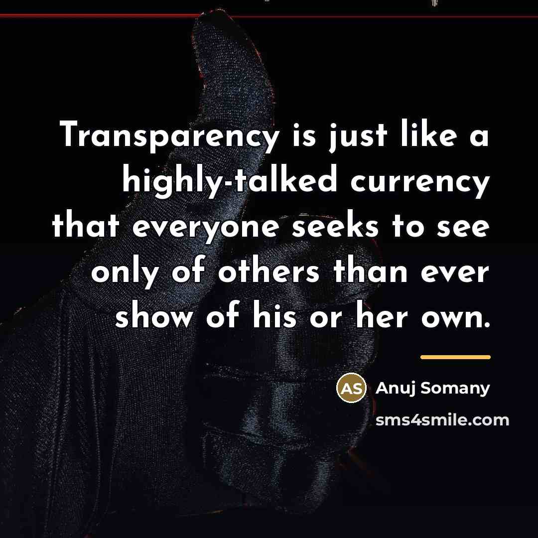 “Transparency is just like a highly-talked currency that everyone seeks…” quote by Anuj Somany