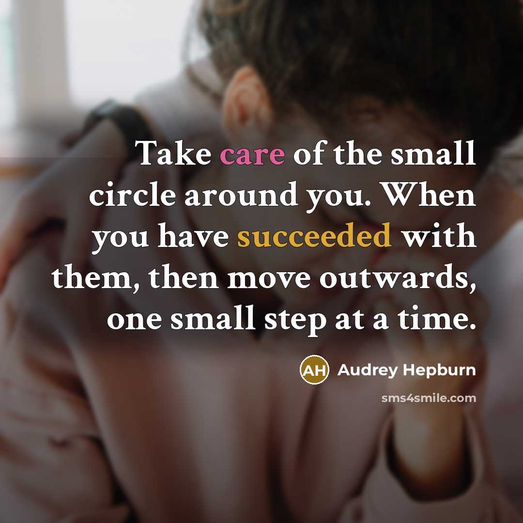 “Take care of the small circle around you. When you…” quote by Audrey Hepburn