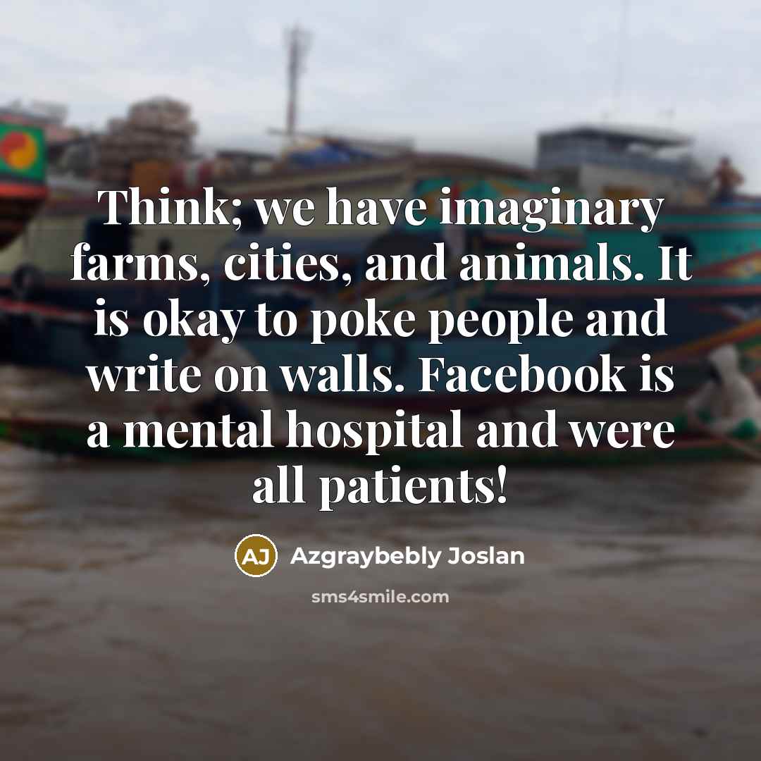 “Think; we have imaginary farms, cities, and animals. It is…” quote by Azgraybebly Joslan