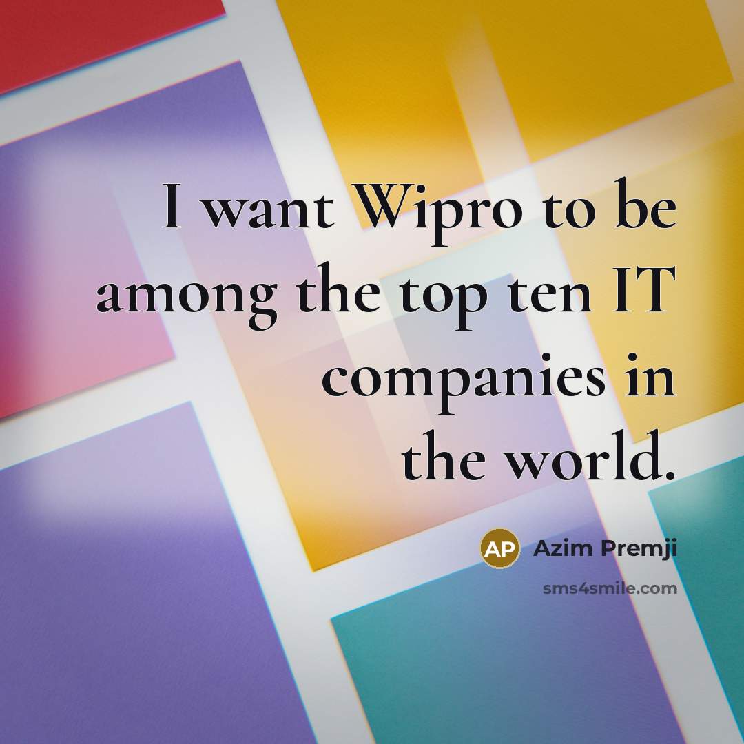 “I want Wipro to be among the top ten IT…” quote by Azim Premji