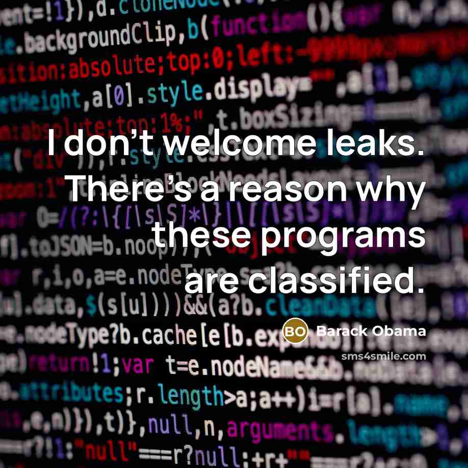 “I don't welcome leaks. There's a reason why these programs…” quote by Barack Obama
